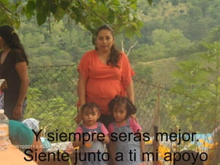 Y siempre serás mejor.
Siente junto a ti mi apoyo

 