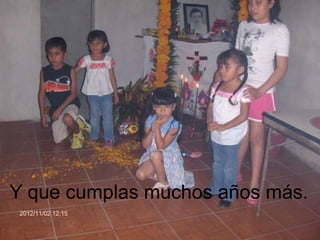 Y que cumplas muchos años más.

 