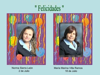 Norma Sierra León   María Marina Villa Ramos
     2 de Julio              18 de Julio
 