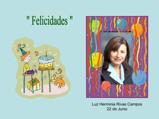 Luz Herminia Rivas Campos
       22 de Junio
 