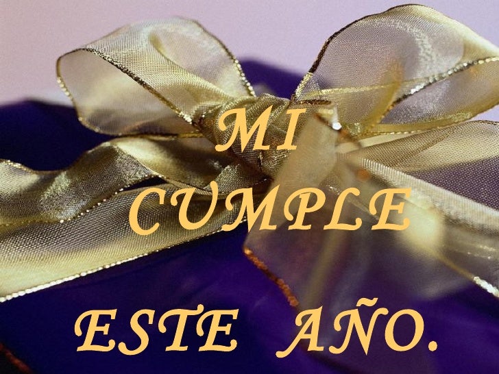 MI  CUMPLE ESTE  AÑO.  
