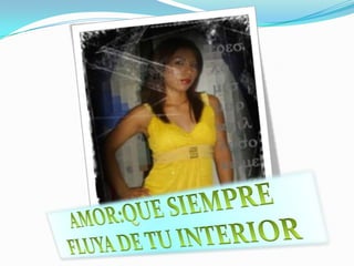 AMOR:QUE SIEMPREFLUYA DE TU INTERIOR