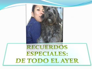 RECUERDOS ESPECIALES:DE TODO EL AYER