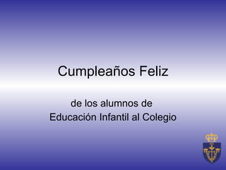 Cumpleaños Feliz de los alumnos de  Educación Infantil al Colegio 