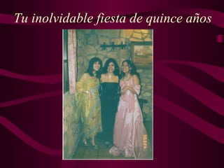 Tu inolvidable fiesta de quince años
 