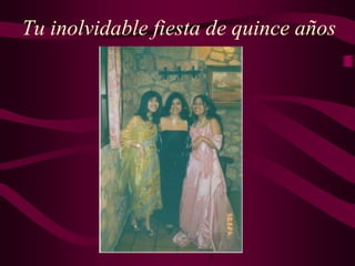 Tu inolvidable fiesta de quince años
 
