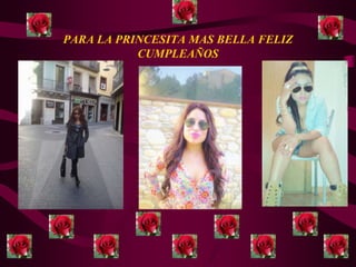 PARA LA PRINCESITA MAS BELLA FELIZ
CUMPLEAÑOS
 
