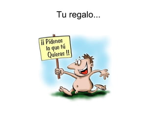Tu regalo... 