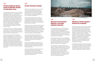 72 73
Foto:
Priscila
Tapajoara/Mídia
Índia
Produção brasileira de soja bate
recorde em 2019/2020: Amazônia
e Cerrado pagam o preço
Mineração atrai investimentos
bilionários e causa danos
ambientais irreparáveis
Pecuária: devorando a Amazônia
Hidrelétricas cometem violações e
destroem rios na Amazônia
Com exportações avaliadas em mais de 33 bilhões
de dólares em 2018, a soja – principal commodity
exportada pelo Brasil – é uma das principais
fomentadoras do desmatamento no país. Segundo
relatório recente da Trase e Imaflora289
, há mais
de 2,6 milhões de hectares de plantações de soja
na Amazônia e no Cerrado que não aparecem no
CAR (Cadastro Rural Ambiental), o registro público
obrigatório para todos as propriedades rurais no
Brasil. O principal destino da soja desta região
é China e a União Europeia. As empresas
norte-americanas ADM, Bunge e Cargill são as
maiores exportadoras destas áreas290
, além da
brasileira Amaggi.
A safra de soja atingiu 119,9 milhões de toneladas
em 2019/2020291
, aumento de 5,6% em relação ao
período anterior. É um recorde histórico que coloca
o Brasil novamente na frente dos Estados Unidos no
ranking mundial292
de produção de soja.
Esse tipo de resultado só é possível graças ao
aumento do desmatamento e as violações de
direitos socioambientais que vem com ele. O poder
econômico dos grandes produtores, bilionários,
é sempre muito maior que o de comunidades
indígenas e tradicionais da mesma região. Por
consequência, a influência política e a pressão nos
poderes judiciários regionais e estaduais por parte
dos ruralistas são desproporcionais à capacidade
de articulação e mobilização das pessoas afetadas
na Amazônia e no Cerrado, os biomas-chave para o
agronegócio.
A mineração responde por 4% do PIB do Brasil
e por mais de 20% das exportações brasileiras302
.
O Instituto Brasileiro de Mineração (Ibram)
projeta que o valor dos investimentos no setor de
mineração brasileiro deverá ser de US$ 32,5 bilhões
no período 2020-2024, um aumento de 18% nos
investimentos em comparação com a previsão para
2019-2023 (US$ 27,5 bilhões)303
.
O Brasil já possui mais de 9 mil minas legalizadas
em atividade304
. E a Agência Nacional de Mineração
tem o objetivo expresso de implantar mais de 20 mil
novas áreas para exploração por meio de ofertas
públicas e leilões eletrônicos, boa parte delas na
Amazônia, inclusive em Terras Indígenas.
Mas não é apenas a mineração industrial que
coloca em perigo a Amazônia, seus rios e as Terras
Indígenas. O Ministério Público Federal calcula que
cada quilograma de ouro extraído ilegalmente na
Amazônia cause R$ 1,7 milhão em danos305
.
O mínimo para recuperação parcial da área
degradada pelo garimpo é estimado em 13 anos.
Outros cálculos chegam a R$ 3 milhões em dano
por cada quilograma de ouro e até 42 anos de
prazo para recuperação ambiental306
.
O Brasil é o maior exportador de carne do mundo,
com China e Hong Kong entre seus maiores
clientes. Impulsionado pela demanda chinesa,
a exportação de carne bovina pelo Brasil bateu
recorde em 2019293
em volume e faturamento.
Foram 1,8 milhão de toneladas exportadas com
US$ 7,5 bilhões em faturamento294
.
Esses impressionantes números camuflam a
complexa cadeia produtiva da carne e sua falta
de transparência, que favorecem más práticas
generalizadas de frigoríficos e seus fornecedores
diretos e indiretos, e contribuem diretamente para o
desmatamento na Amazônia.
A pecuária é um dos motores do desmatamento na
maior floresta tropical do mundo, com quase 80%
da destruição florestal associada à formação de
pastagens, segundo estudo de 2016 da Organização
de Alimentos e Agricultura da ONU (FAO)295
. O Grupo
de Trabalho pelo Desmatamento Zero296
também
revelou que 65% da área desmatada nessa região é
usada para pastagens de baixa qualidade297
.
Um levantamento feito pela Repórter Brasil298
mostrou que grandes empresas do setor, como
JBS, Marfrig e Frigol, compram gado de pecuaristas
multados em regiões campeãs de desmatamento,
algumas delas no epicentro das queimadas
na Amazônia299
.
Embora tenham avançado nos últimos anos, os
sistemas de monitoramento desenvolvidos pelos
frigoríficos ainda trazem falhas graves, conforme
apontam auditorias300
realizadas e operações de
fiscalização do Ibama.
E pelo menos metade dos frigoríficos que atuam
na Amazônia ainda não assumiu qualquer
compromisso de monitorar seus fornecedores.
Isso significa que, todos os dias, pelo menos 18
mil cabeças de gado são abatidas na região sem
qualquer controle ambiental301
.
Na Amazônia, projetos grandes, médios e pequenos
de energia representam uma coisa: problemas.
Belo Monte, uma das maiores usinas do mundo
que foi inaugurada após uma série de denúncias
de violações de direitos socioambientais, sequer
entrega307
a energia prometida. Pequenas Centrais
Hidrelétricas (PCH’s), por sua vez, também
pressionam os Povos Indígenas e comunidades
tradicionais. As PCH’s, tidas como obras de menor
impacto, na verdade podem ter consequências
sistêmicas até maiores que as de grandes
hidrelétricas308
. Os rios da Amazônia são os mais
afetados. O financiamento estrangeiro é parte
central dessa história, como mostra os casos
detalhados neste relatório.
Esses projetos, que incluem linhas de transmissão
com milhares de quilômetros, acumulam violações
socioambientais, conflitos fundiários, a destruição
irrecuperável dos territórios e do modo de vida
de Povos Indígenas, ribeirinhos e comunidades
tradicionais, especulação imobiliária e violência309
.
Garimpo ilegal na aldeia Kayapo, Parque
Nacional do Xingu, Pará, em setembro de 2020
 