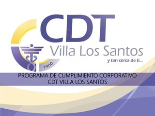 PROGRAMA DE CUMPLIMIENTO CORPORATIVO
CDT VILLA LOS SANTOS
 