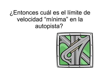 ¿Entonces cuál es el límite de velocidad “mínima” en la autopista?  