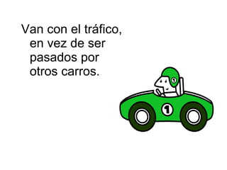 Van con el tráfico, en vez de ser pasados por otros carros.  