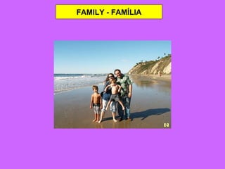 FAMILY - FAMÍLIA 