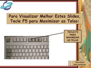 Net Aula Unicanto
TECLE F5
PARA
MAXIMIZAR
AS TELAS
Para Visualizar Melhor Estes Slides,
Tecle F5 para Maximizar as Telas:
Tecle Enter
para continuar
 