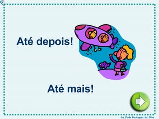 Até depois! Até mais! by Carla Rodrigues da Silva 