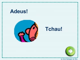 Adeus! Tchau! by Carla Rodrigues da Silva 