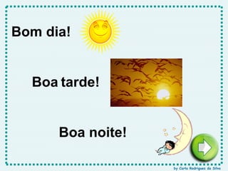 Boa   tarde! Bom dia! Boa noite! by Carla Rodrigues da Silva 