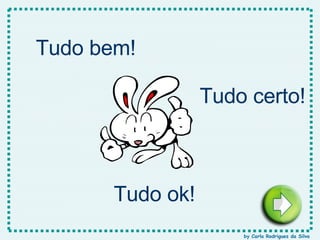 Tudo bem! Tudo certo! Tudo ok! by Carla Rodrigues da Silva 