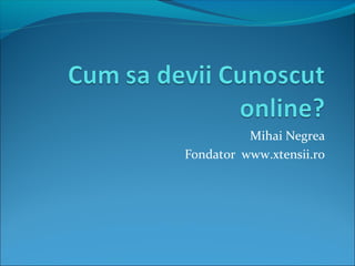 Mihai Negrea
Fondator www.xtensii.ro
 