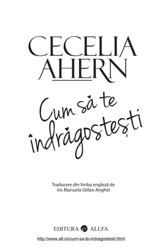 C c li
H N
Cumsate
indragostesti,
Traducere din limba engleză de
Iris Manuela Gîtlan Anghel
http://www.all.ro/cum-sa-te-indragostesti.html
 