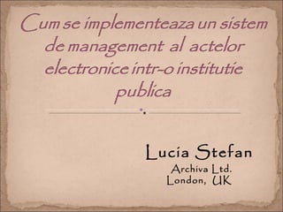 Lucia Stefan
   Archiva Ltd.
  London, UK
 