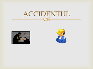 ACCIDENTUL


 
