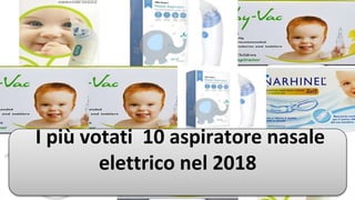 I più votati 10 aspiratore nasale
elettrico nel 2018
 