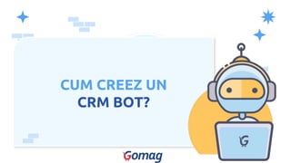 CUM CREEZ UN
CRM BOT?
 