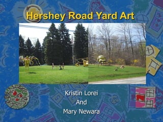 Hershey Road Yard Art Kristin Lorei And Mary Newara 