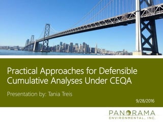 Practical Approaches for Defensible
Cumulative Analyses Under CEQA
Presentation by: Tania Treis
9/28/2016
 