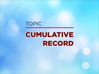 TOPIC
CUMULATIVE RECORD
 