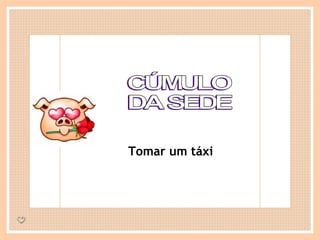 CÚMULO DA SEDE Tomar um táxi 
