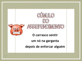 CÚMULO DO ARREPENDIMENTO O carrasco sentir um nó na garganta depois de enforcar alguém 
