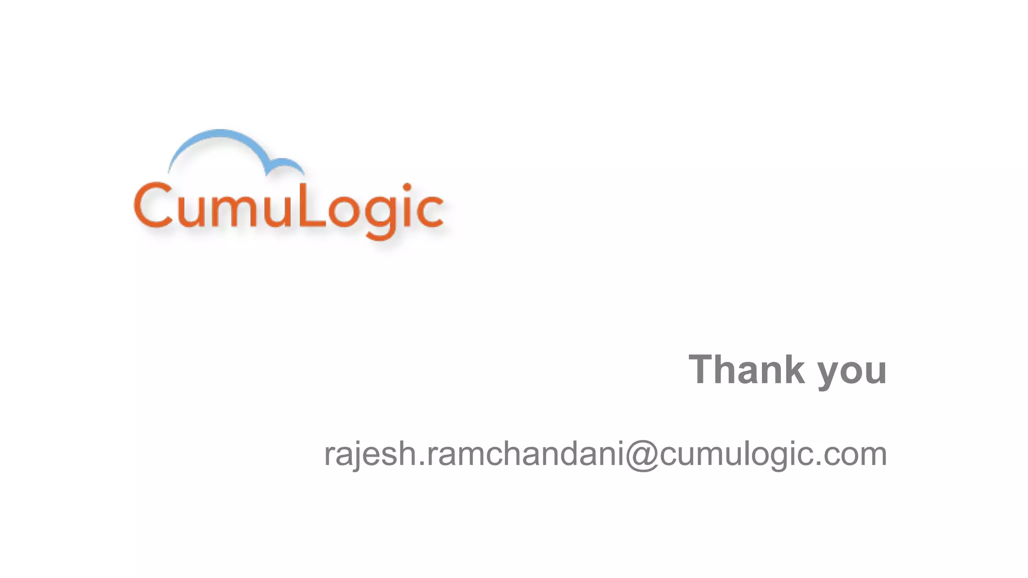 Thank you

rajesh.ramchandani@cumulogic.com
 