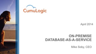 April 2014
Mike Soby, CEO
ON-PREMISE
DATABASE-AS-A-SERVICE
 