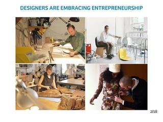 2/18
DESIGNERS ARE EMBRACING ENTREPRENEURSHIP
 