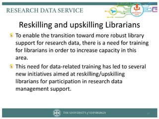 To enable the transition toward more robust library
support for research data, there is a need for training
for librarians...