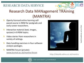 Research Data MANagement TRAining
(MANTRA)
Openly licensed online learning self-
paced course in RDM for postgrads and
ear...
