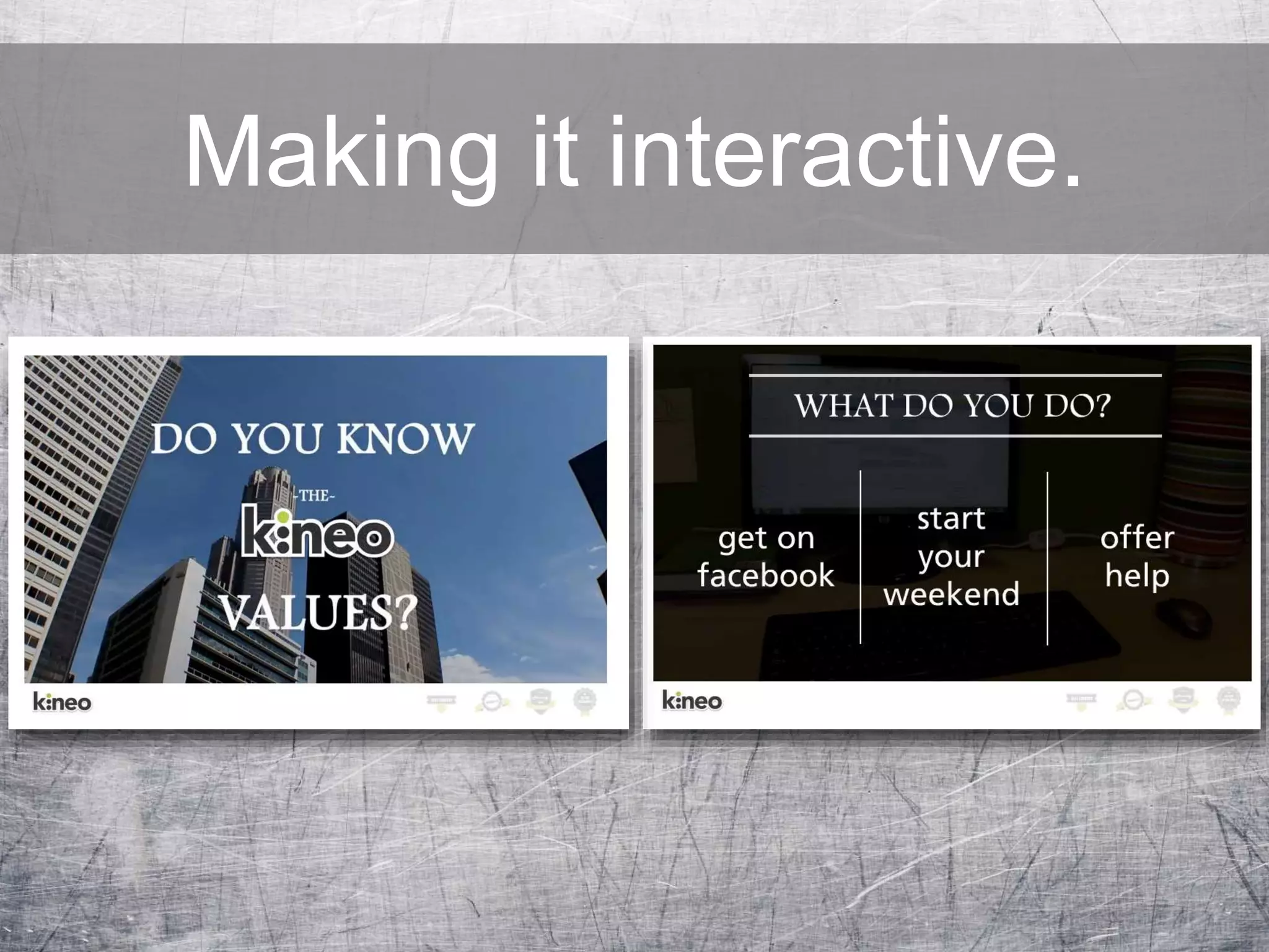 Making it interactive.
 