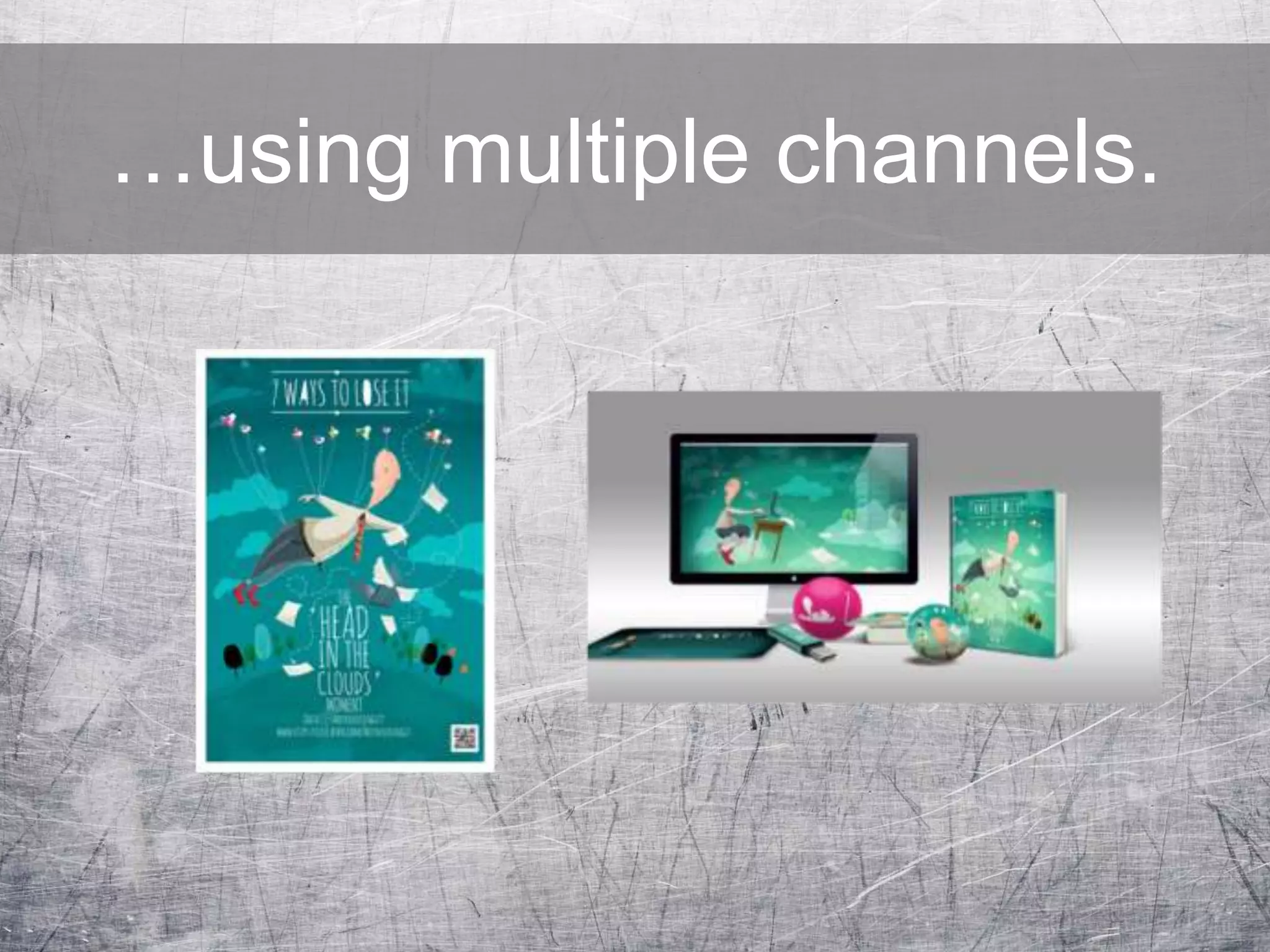 …using multiple channels.
 