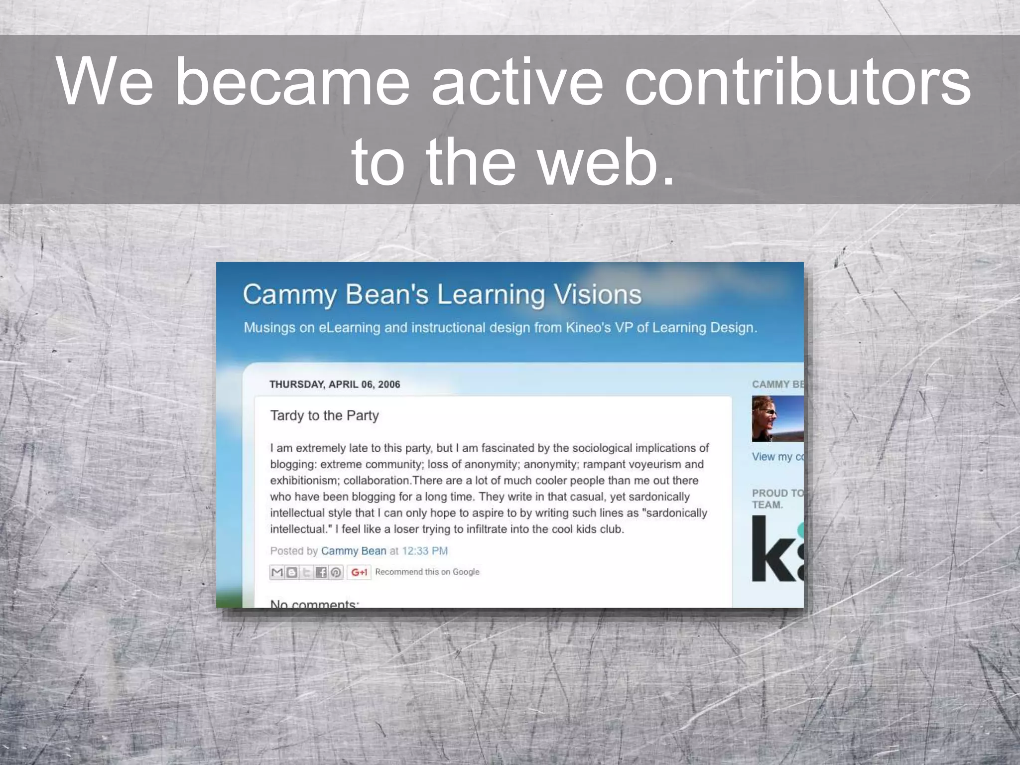 We became active contributors
to the web.
 
