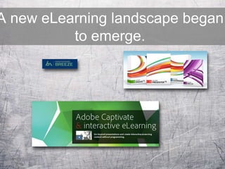 A new eLearning landscape began
to emerge.
 