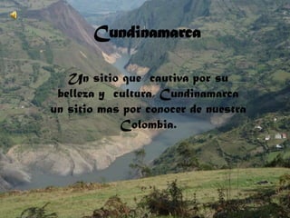 Cundinamarca Un sitio que  cautiva por su belleza y  cultura, Cundinamarca un sitio mas por conocer de nuestra Colombia. 