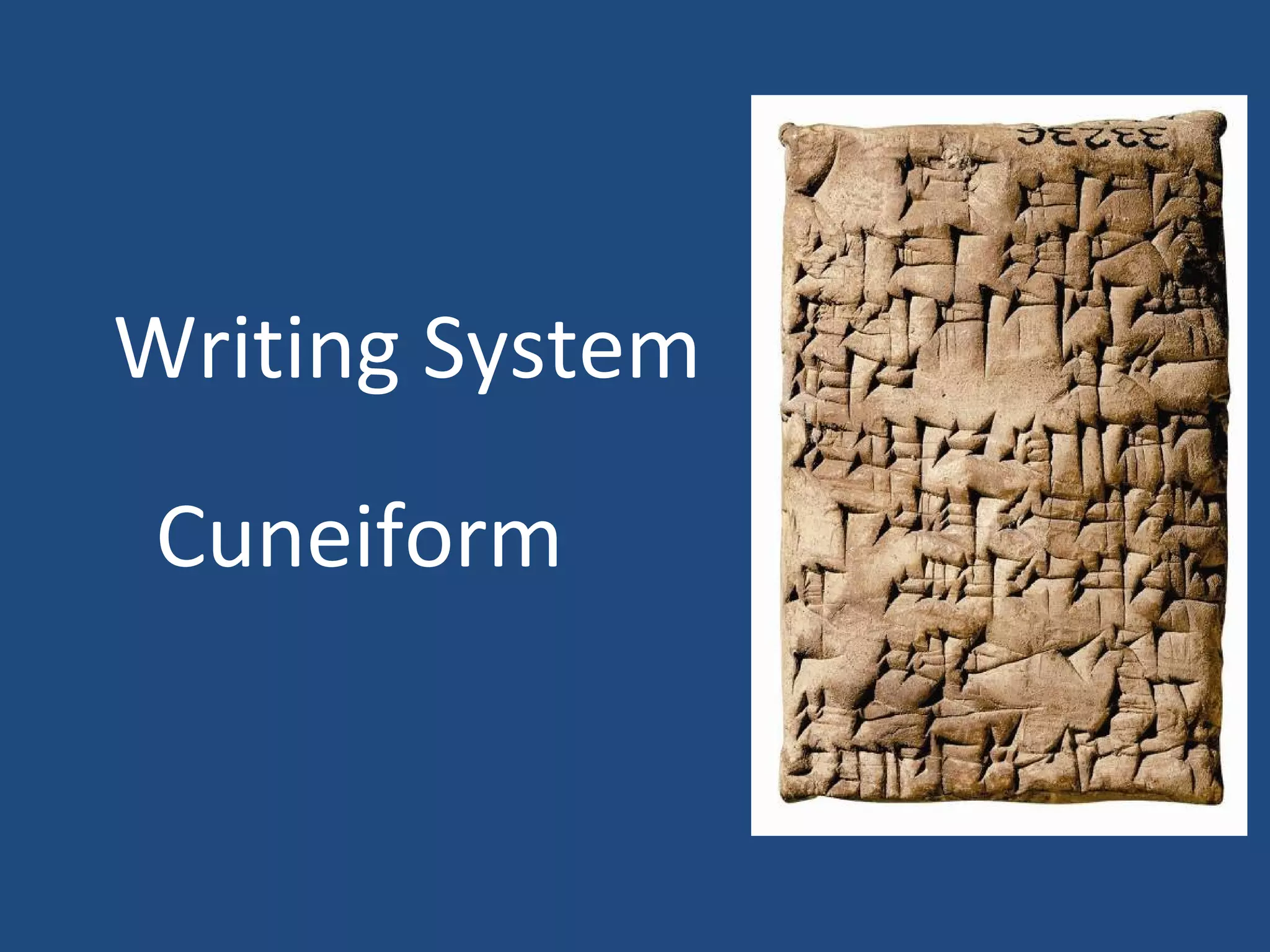 Writing System
Cuneiform
 
