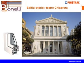 13
www.finstral.com ©
WWW.FINSTRAL.COM
Edifici storici: teatro Chiabrera
 