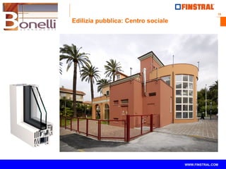 18
www.finstral.com ©
WWW.FINSTRAL.COM
Edilizia pubblica: Centro sociale
 