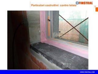 26
www.finstral.com ©
WWW.FINSTRAL.COM
Particolari costruttivi: contro telaio
 
