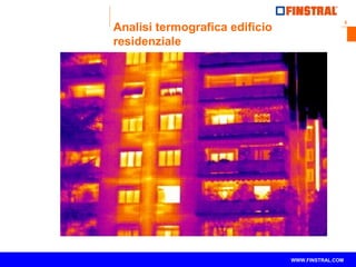 5
www.finstral.com ©
WWW.FINSTRAL.COM
Analisi termografica edificio
residenziale
 