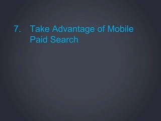 7. Take Advantage of Mobile
   Paid Search
 