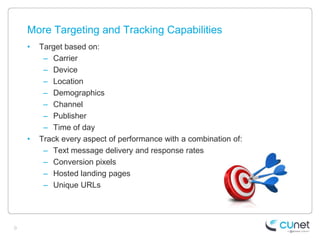 More Targeting and Tracking Capabilities
    •   Target based on:
         – Carrier
         – Device
         – Location...